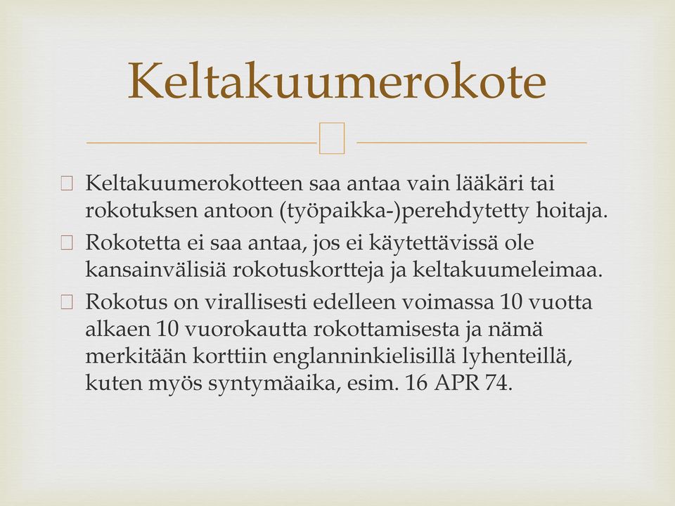 Rokotetta ei saa antaa, jos ei käytettävissä ole kansainvälisiä rokotuskortteja ja keltakuumeleimaa.