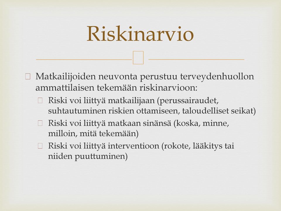 ottamiseen, taloudelliset seikat) Riski voi liittyä matkaan sinänsä (koska, minne,