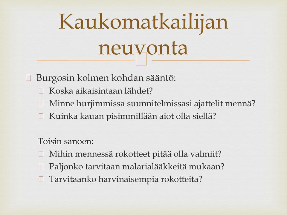 Kuinka kauan pisimmillään aiot olla siellä?