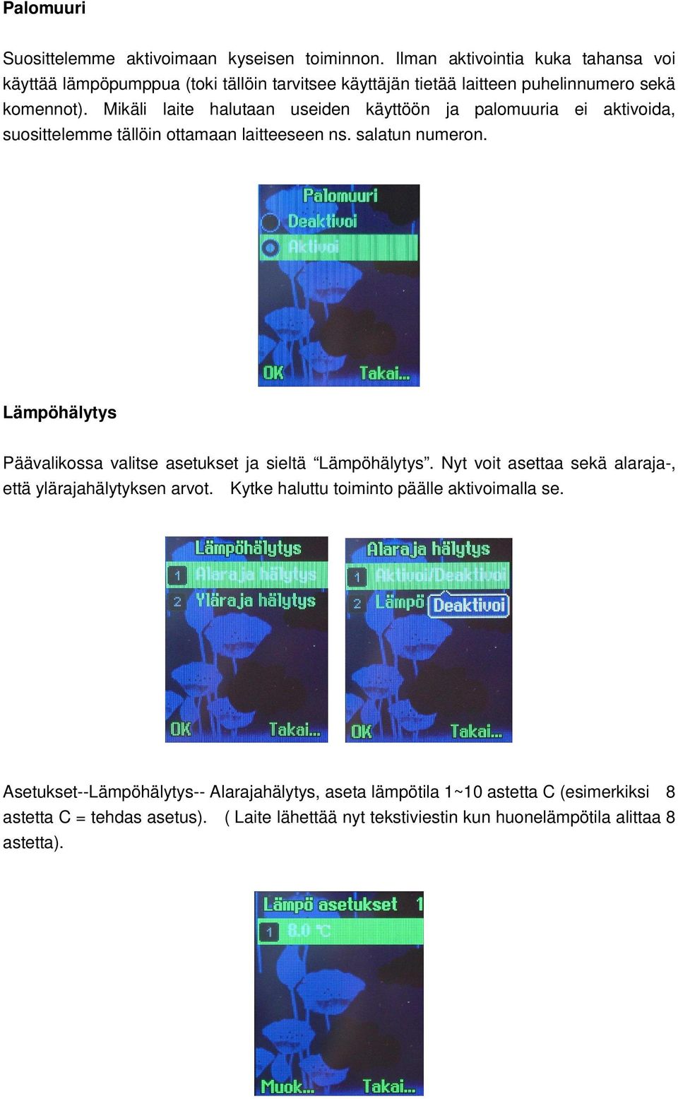 Mikäli laite halutaan useiden käyttöön ja palomuuria ei aktivoida, suosittelemme tällöin ottamaan laitteeseen ns. salatun numeron.