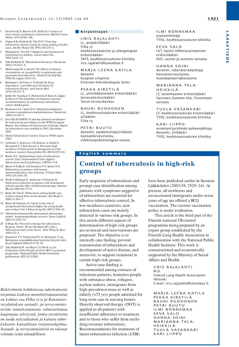 Diagnosis and treatment of tuberculosis in children. Lancet Infect Dis 2003;3:624 32. 6 Tala-Heikkilä M. Tuberkuloosi Suomessa. Duodecim 2003;119:1621 8. 7 Mellencamp M A, Jerrells T R.