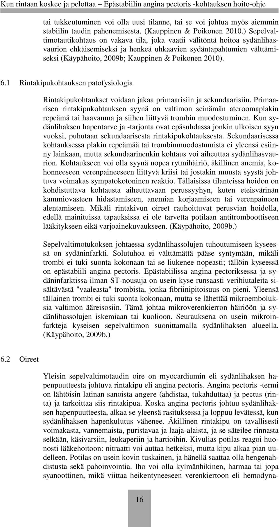 2010). 6.1 Rintakipukohtauksen patofysiologia Rintakipukohtaukset voidaan jakaa primaarisiin ja sekundaarisiin.