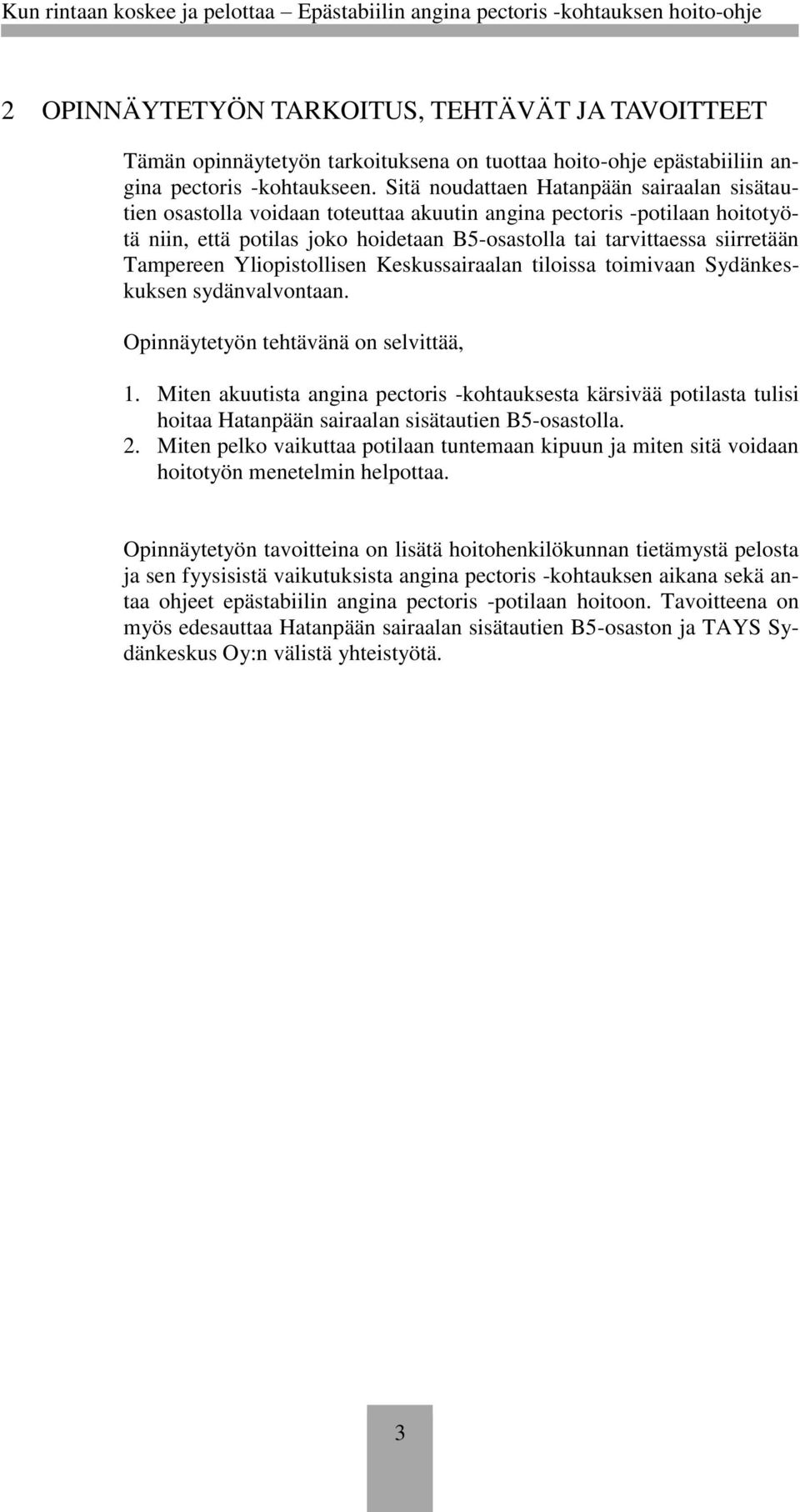 Tampereen Yliopistollisen Keskussairaalan tiloissa toimivaan Sydänkeskuksen sydänvalvontaan. Opinnäytetyön tehtävänä on selvittää, 1.