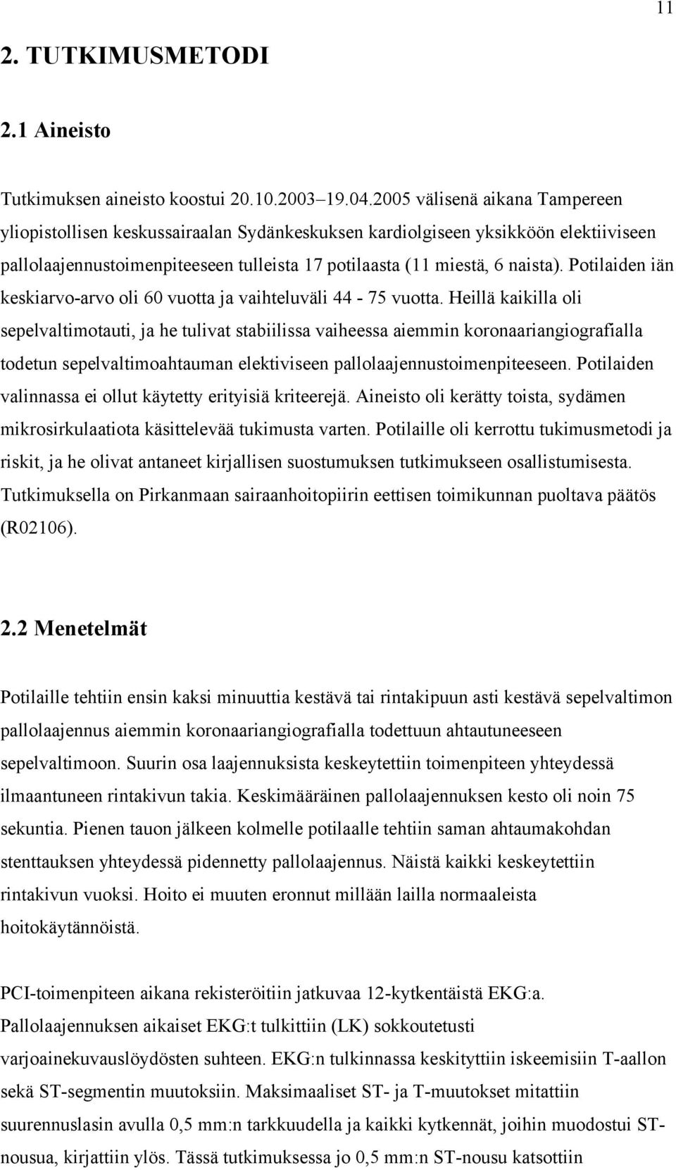 Potilaiden iän keskiarvo-arvo oli 60 vuotta ja vaihteluväli 44-75 vuotta.