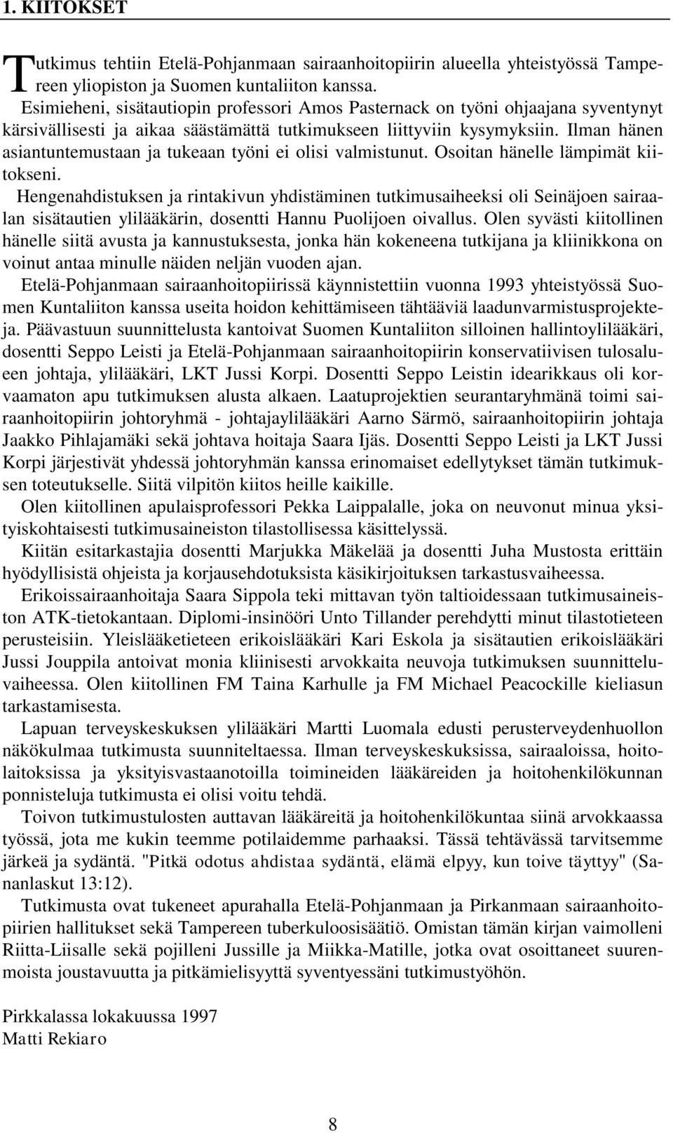 Ilman hänen asiantuntemustaan ja tukeaan työni ei olisi valmistunut. Osoitan hänelle lämpimät kiitokseni.