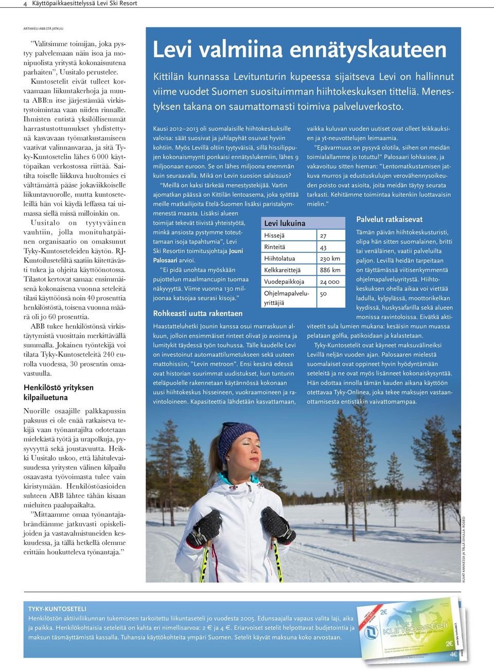 Ihmisten entistä yksilöllisemmät harrastustottumukset yhdistettynä kasvavaan työmatkustamiseen vaativat valinnanvaraa, ja sitä Tyky-Kuntosetelin lähes 6 000 käyttöpaikan verkostossa riittää.