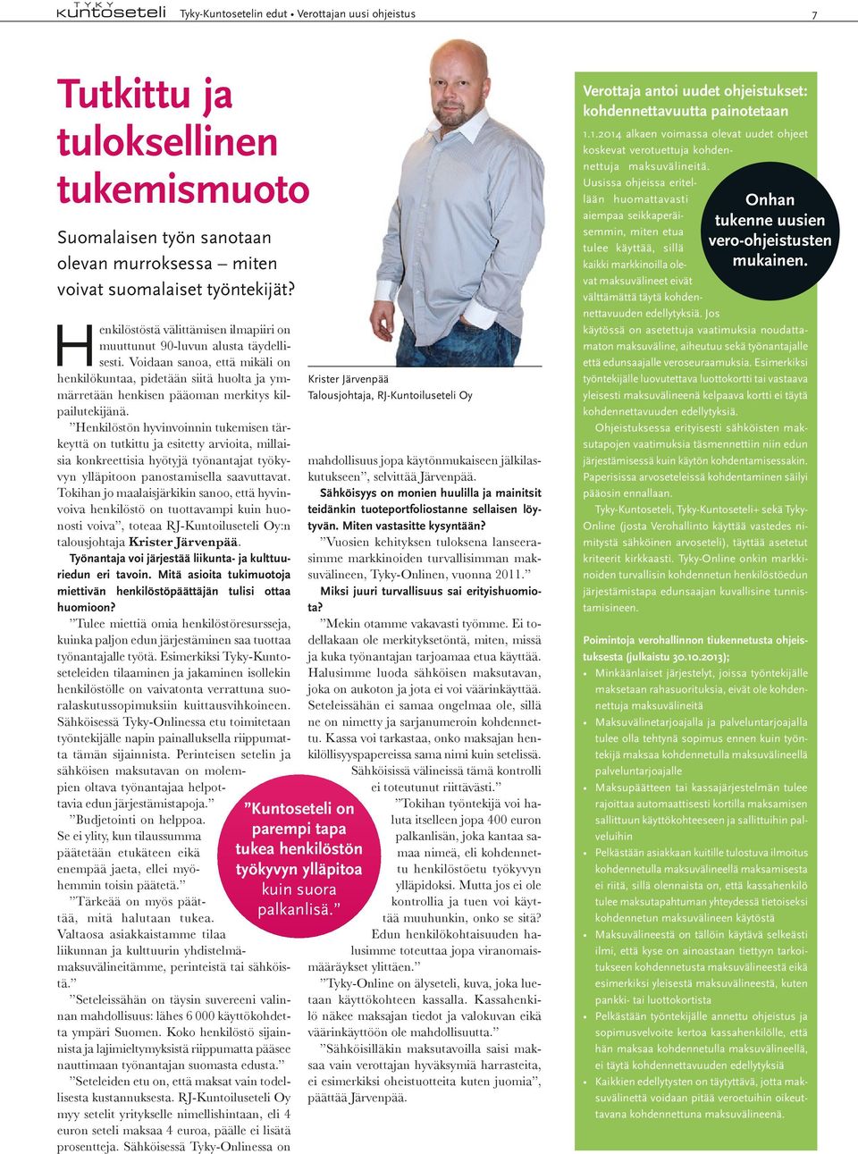 Voidaan sanoa, että mikäli on henkilökuntaa, pidetään siitä huolta ja ymmärretään henkisen pääoman merkitys kilpailutekijänä.