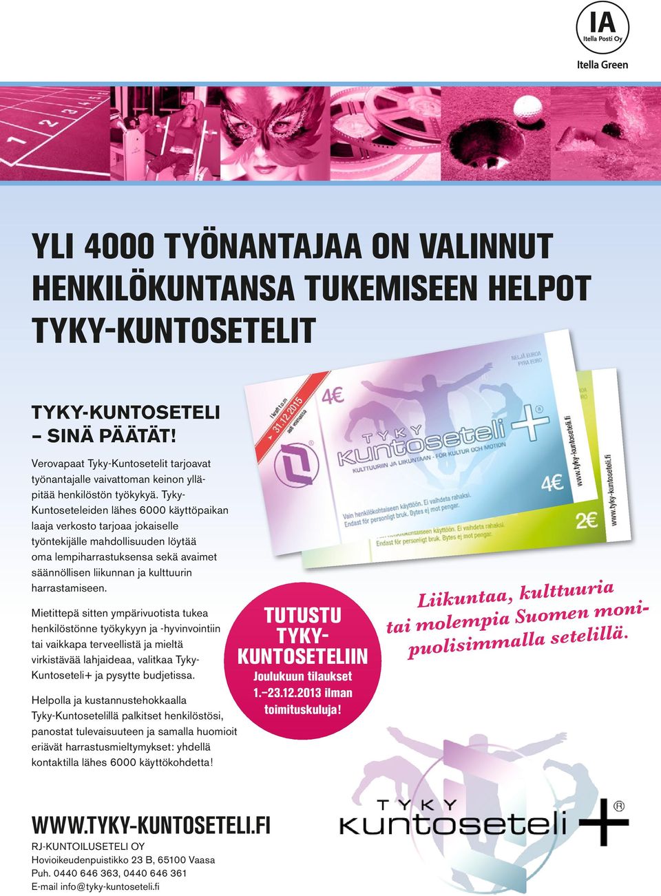 Tyky- Kuntoseteleiden lähes 6000 käyttöpaikan laaja verkosto tarjoaa jokaiselle työntekijälle mahdollisuuden löytää oma lempiharrastuksensa sekä avaimet säännöllisen liikunnan ja kulttuurin