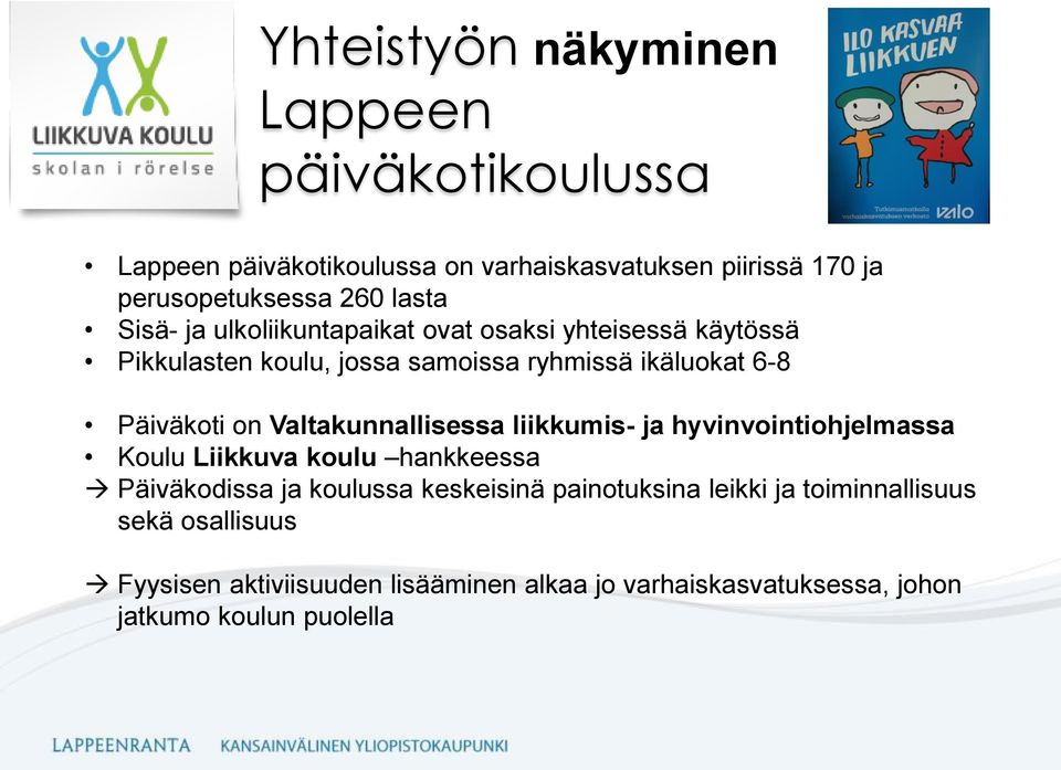 on Valtakunnallisessa liikkumis- ja hyvinvointiohjelmassa Koulu Liikkuva koulu hankkeessa Päiväkodissa ja koulussa keskeisinä