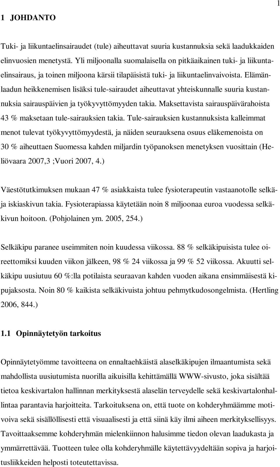 Elämänlaadun heikkenemisen lisäksi tule-sairaudet aiheuttavat yhteiskunnalle suuria kustannuksia sairauspäivien ja työkyvyttömyyden takia.