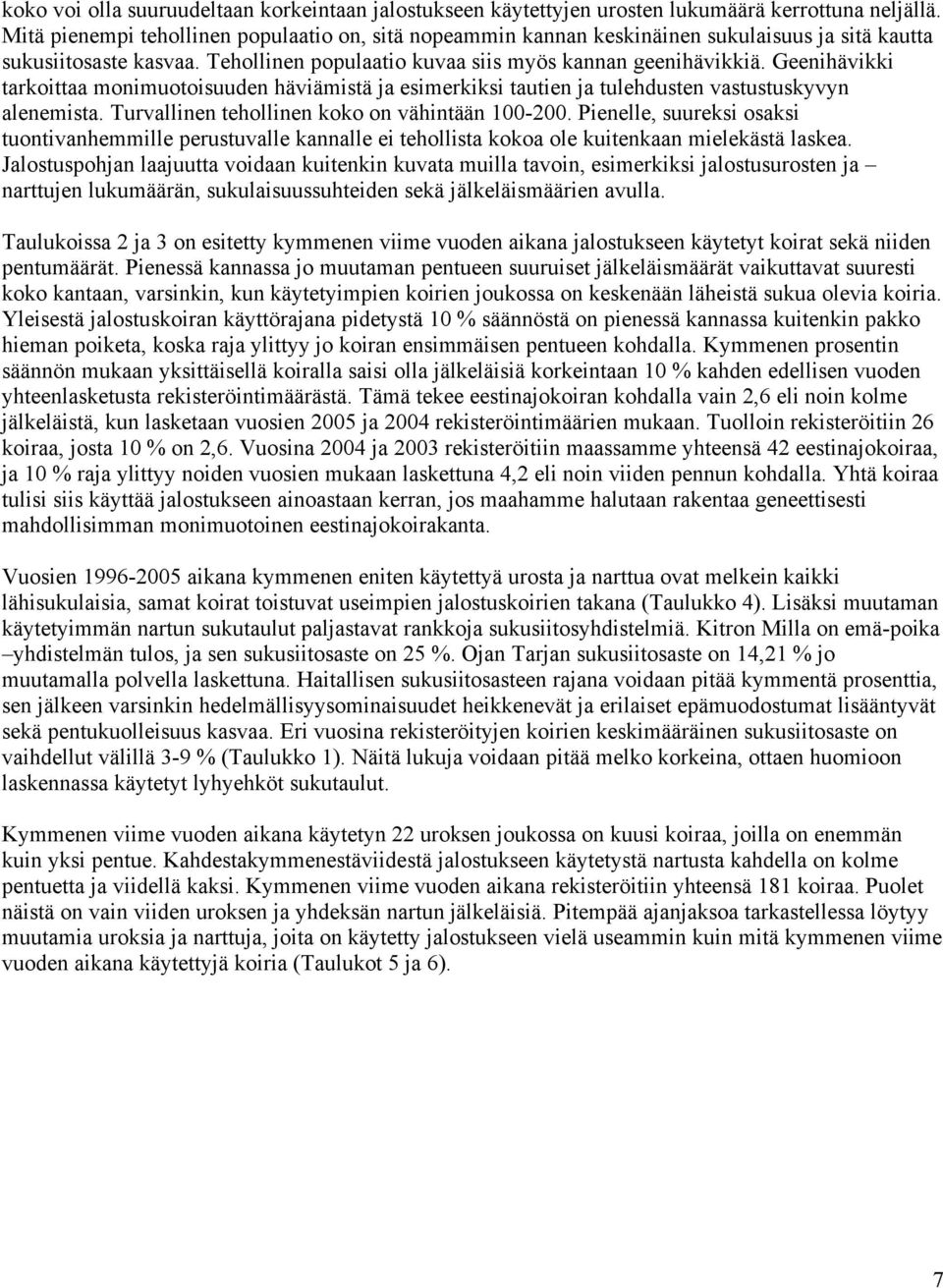 Geenihävii tarkoittaa monimuotoisuuden häviämistä ja esimerkiksi tautien ja tulehdusten vastustuskyvyn alenemista. Turvallinen tehollinen koko on vähintään 100-200.