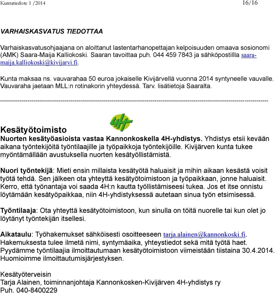 Vauvaraha jaetaan MLL:n rotinakorin yhteydessä. Tarv. lisätietoja Saaralta.
