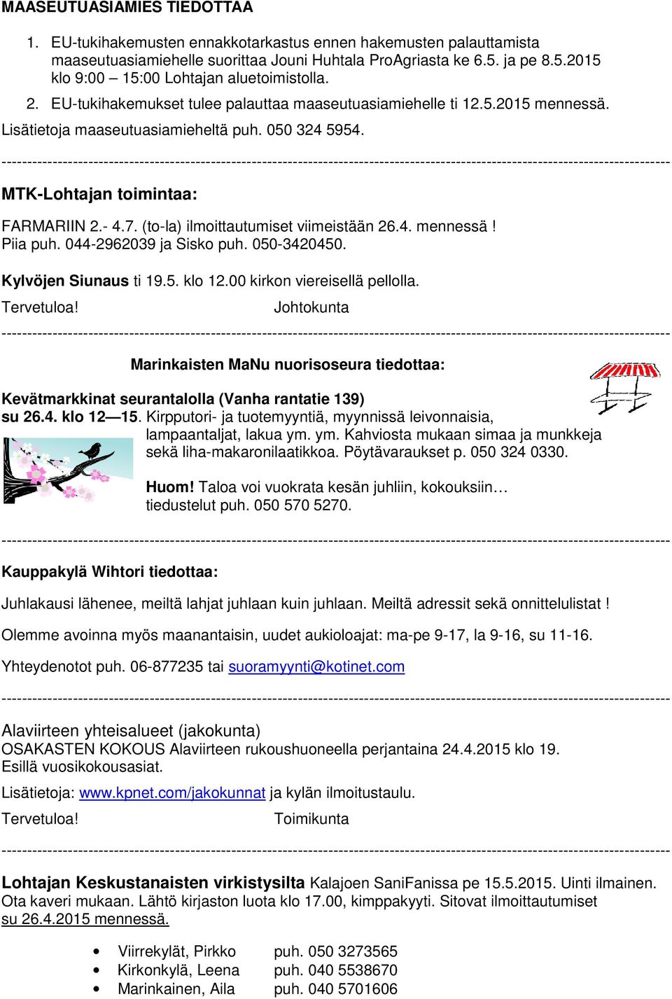 MTK-Lohtajan toimintaa: FARMARIIN 2.- 4.7. (to-la) ilmoittautumiset viimeistään 26.4. mennessä! Piia puh. 044-2962039 ja Sisko puh. 050-3420450. Kylvöjen Siunaus ti 19.5. klo 12.