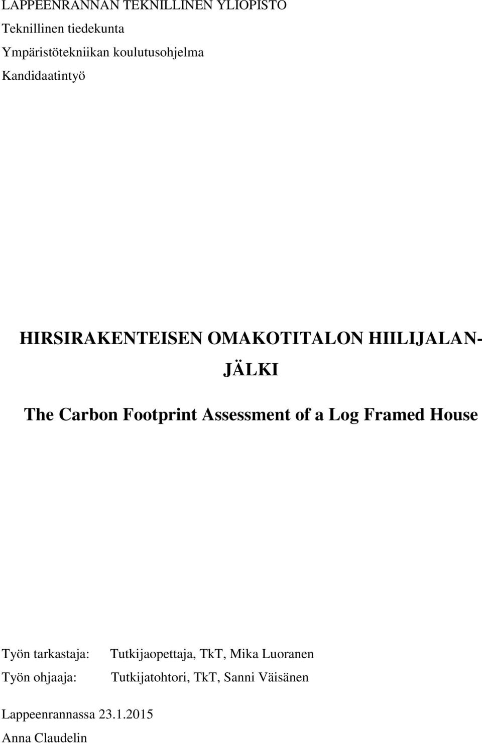 Carbon Footprint Assessment of a Log Framed House Työn tarkastaja: Työn ohjaaja: