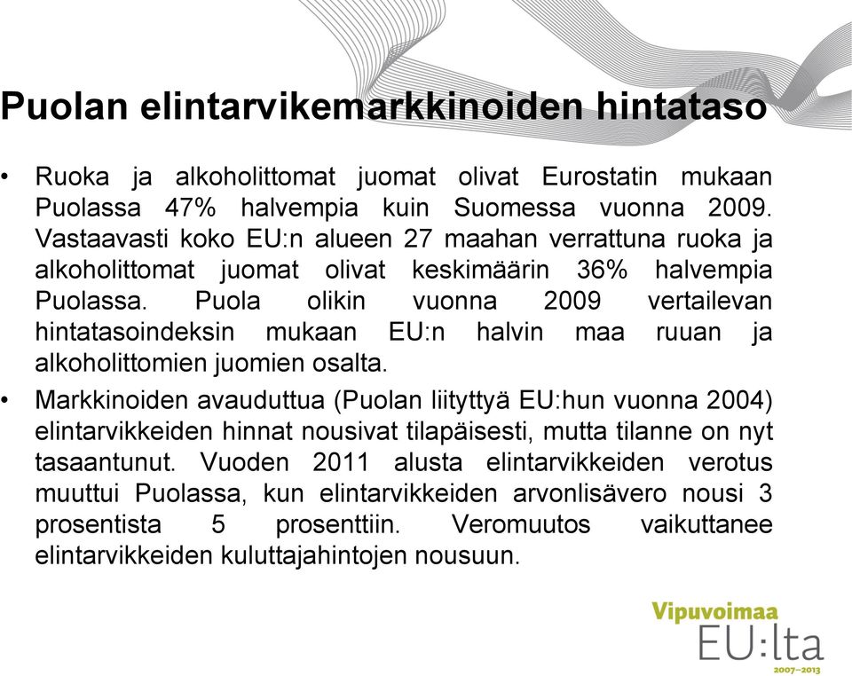 Puola olikin vuonna 2009 vertailevan hintatasoindeksin mukaan EU:n halvin maa ruuan ja alkoholittomien juomien osalta.