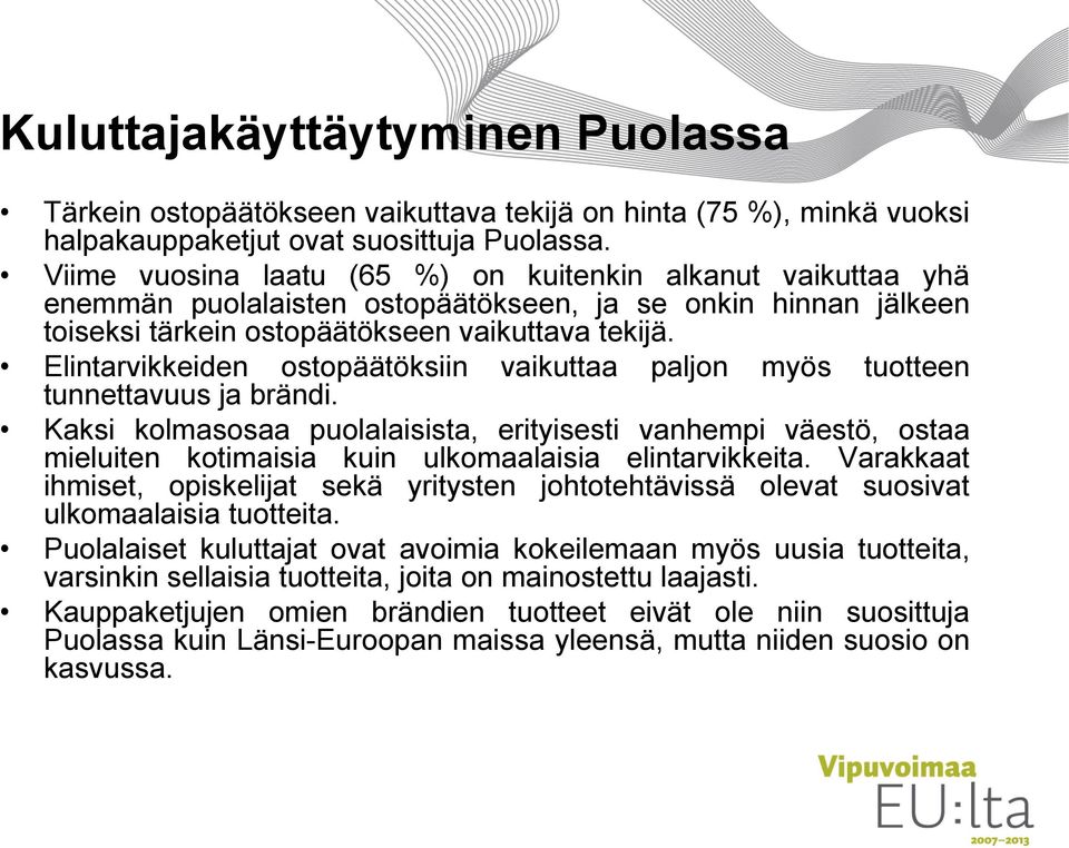 Elintarvikkeiden ostopäätöksiin vaikuttaa paljon myös tuotteen tunnettavuus ja brändi.