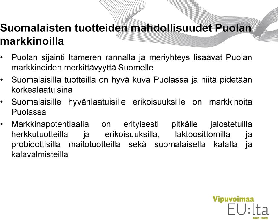 Suomalaisille hyvänlaatuisille erikoisuuksille on markkinoita Puolassa Markkinapotentiaalia on erityisesti pitkälle