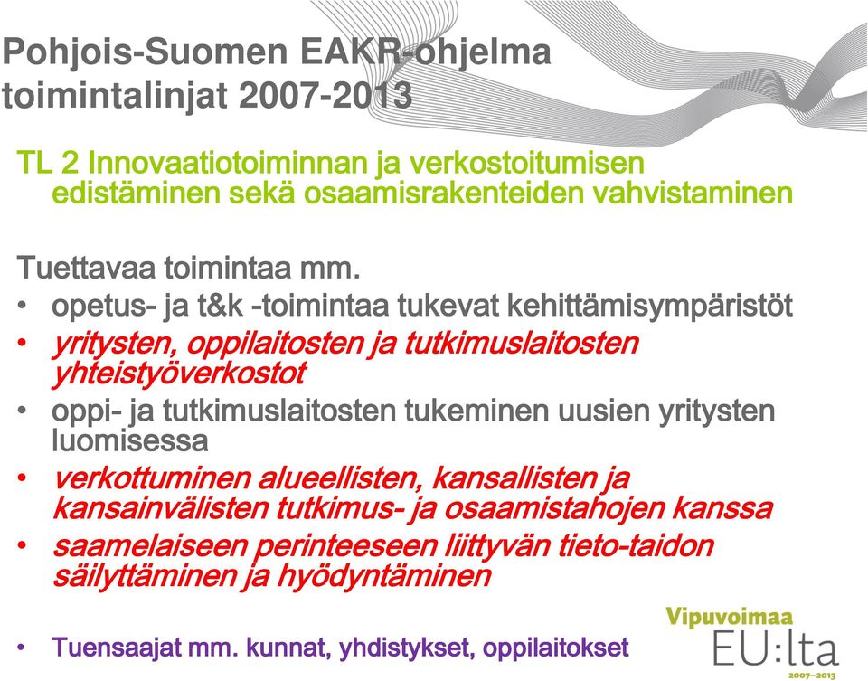 opetus- ja t&k -toimintaa tukevat kehittämisympäristöt yritysten, oppilaitosten ja tutkimuslaitosten yhteistyöverkostot oppi- ja tutkimuslaitosten