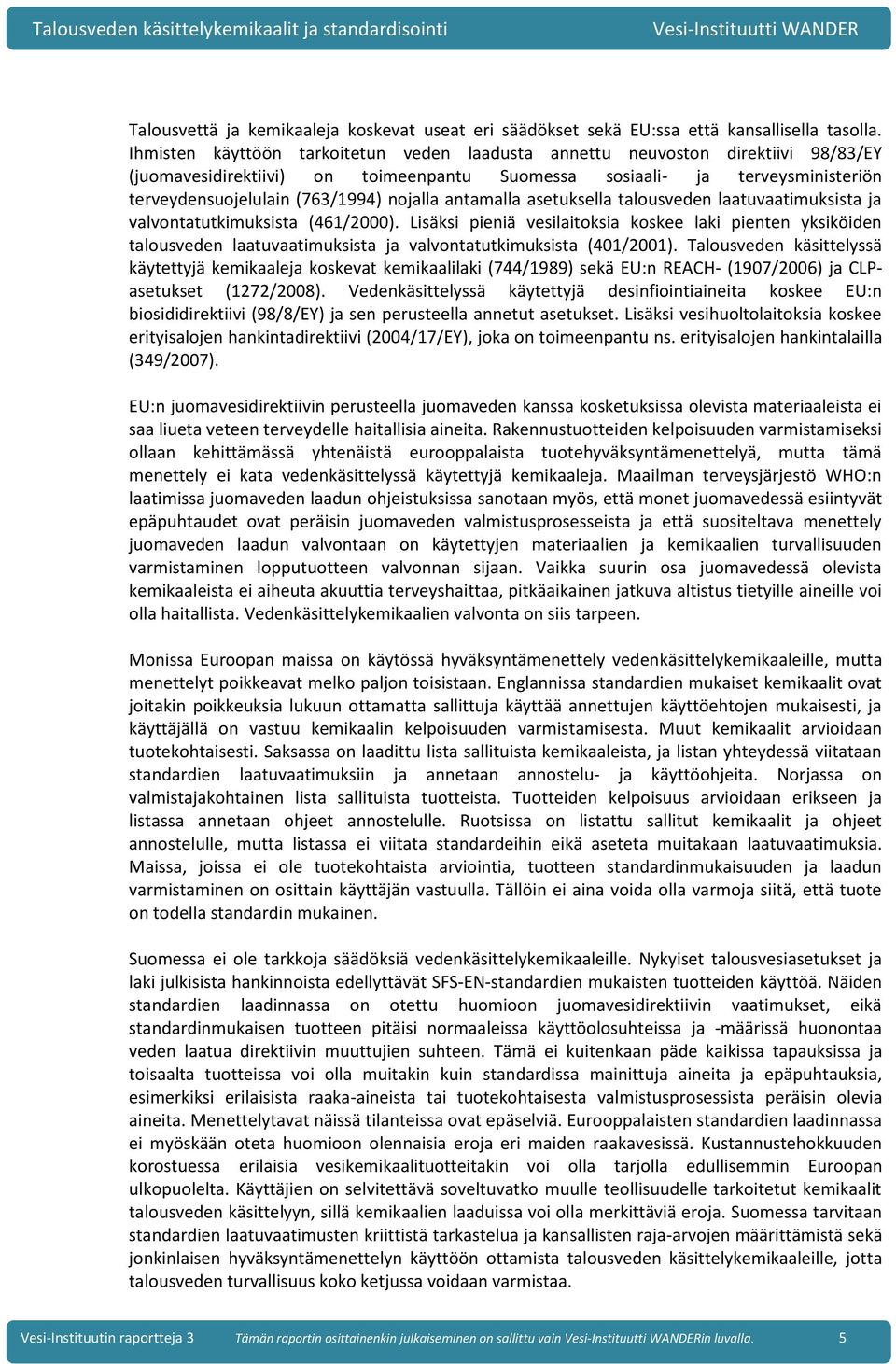 nojalla antamalla asetuksella talousveden laatuvaatimuksista ja valvontatutkimuksista (461/2000).