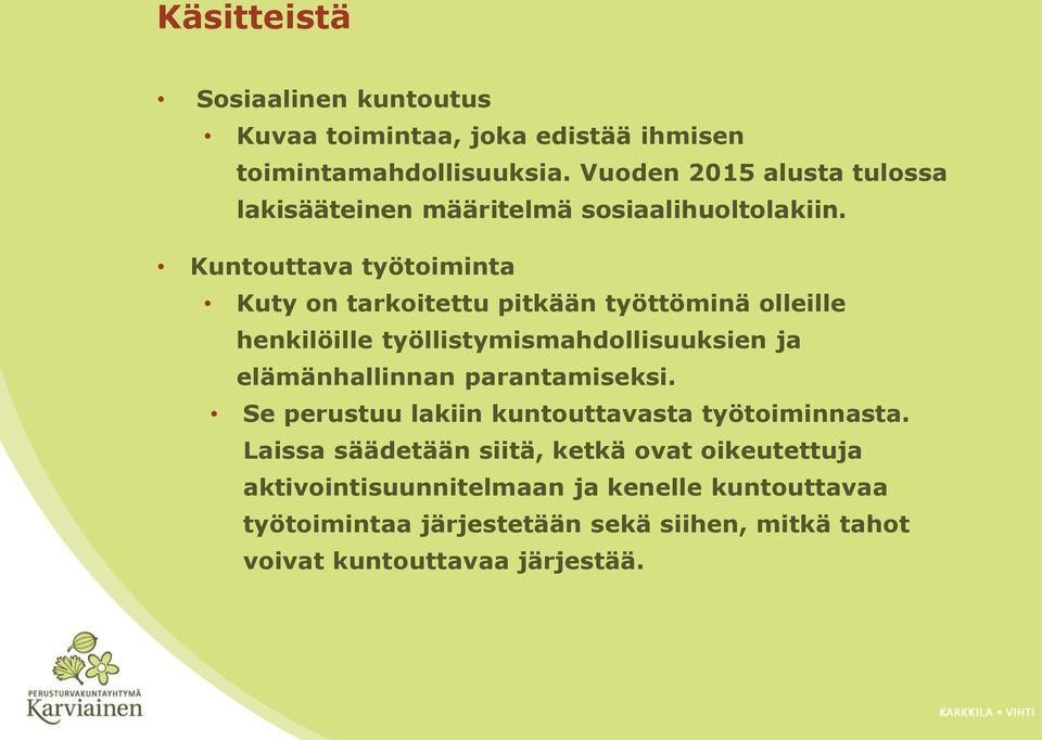 Kuntouttava työtoiminta Kuty on tarkoitettu pitkään työttöminä olleille henkilöille työllistymismahdollisuuksien ja elämänhallinnan