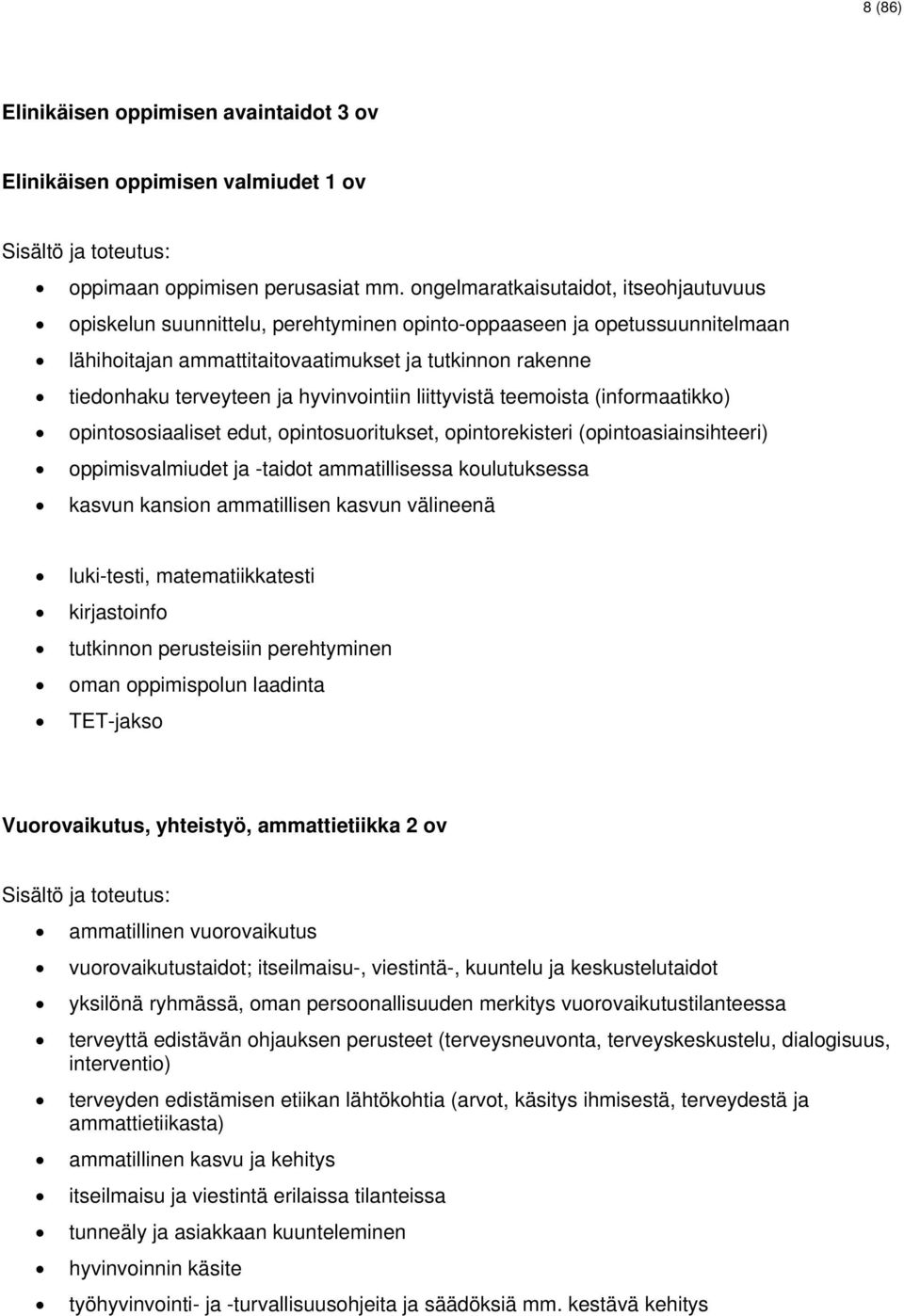 hyvinvointiin liittyvistä teemoista (informaatikko) opintososiaaliset edut, opintosuoritukset, opintorekisteri (opintoasiainsihteeri) oppimisvalmiudet ja -taidot ammatillisessa koulutuksessa kasvun