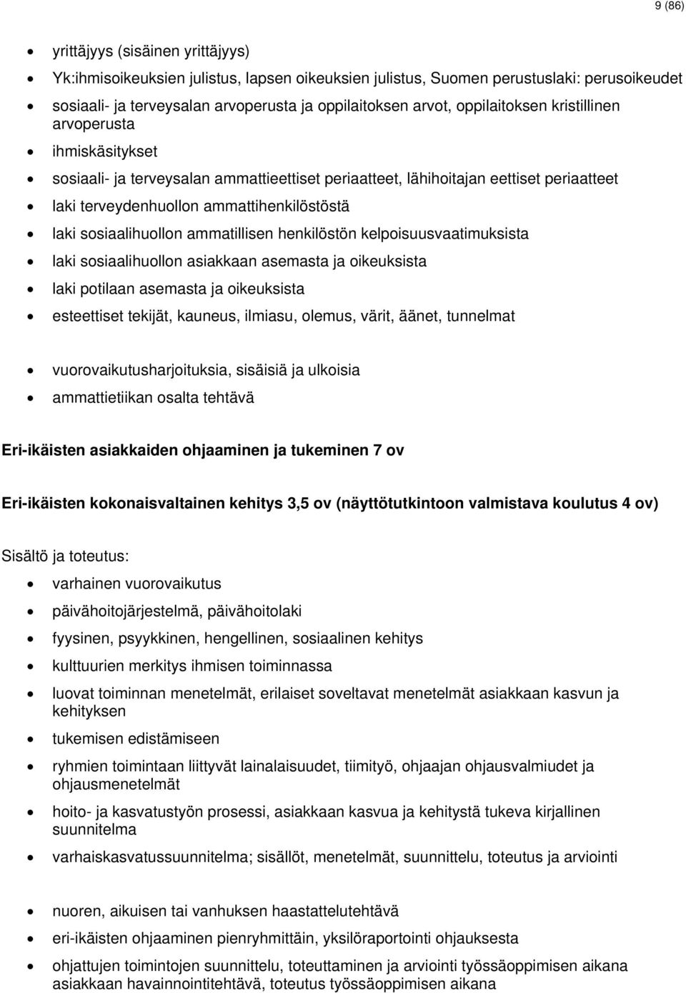 sosiaalihuollon ammatillisen henkilöstön kelpoisuusvaatimuksista laki sosiaalihuollon asiakkaan asemasta ja oikeuksista laki potilaan asemasta ja oikeuksista esteettiset tekijät, kauneus, ilmiasu,