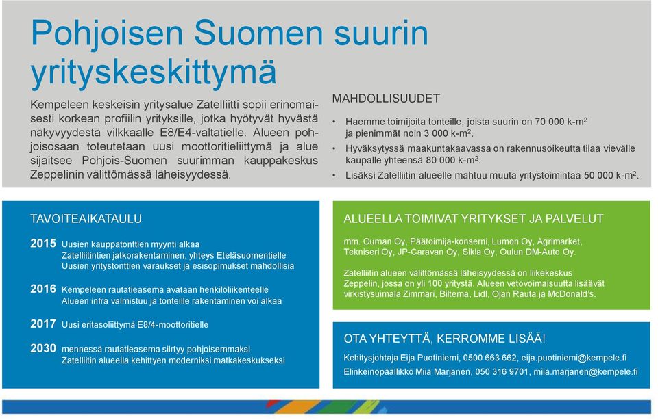 MAHDOLLISUUDET Haemme toimijoita tonteille, joista suurin on 70 000 k-m 2 ja pienimmät noin 3 000 k-m 2.