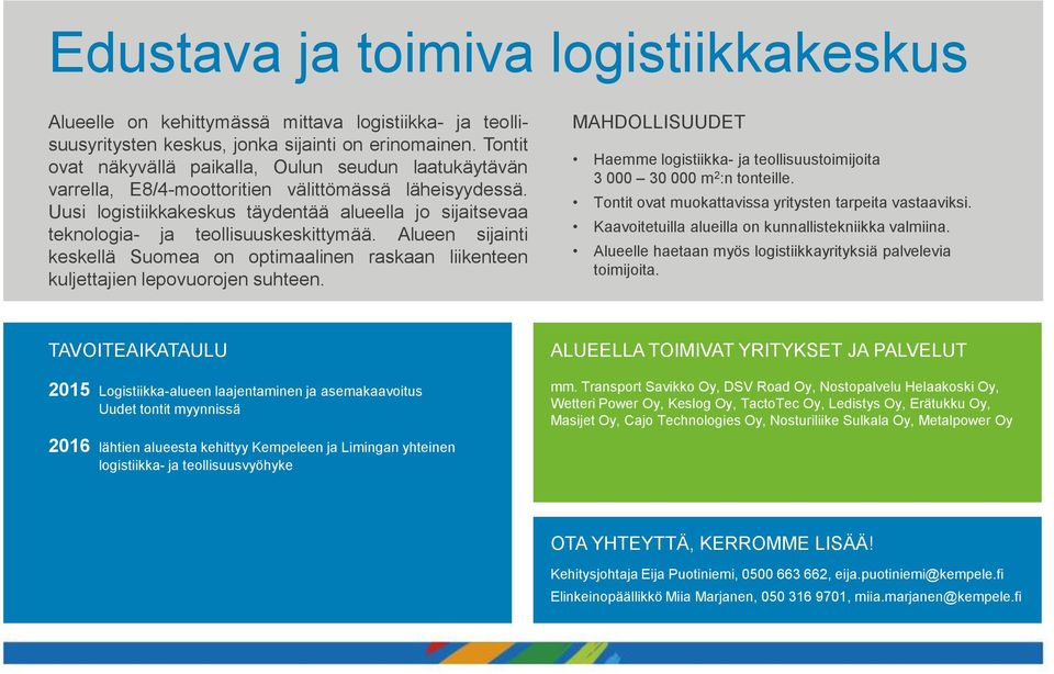 Uusi logistiikkakeskus täydentää alueella jo sijaitsevaa teknologia- ja teollisuuskeskittymää. Alueen sijainti keskellä Suomea on optimaalinen raskaan liikenteen kuljettajien lepovuorojen suhteen.