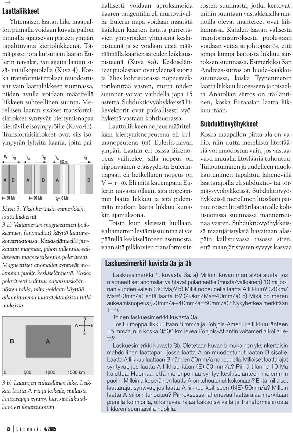 Magneettiset anomaliat syntyvät molemmin puolin keskiselännettä. Koska polariteetti vaihtuu napaisuuskäännösten takia, niitä voidaan käyttää aikamittareina laattatektonisissa tutkimuksissa.