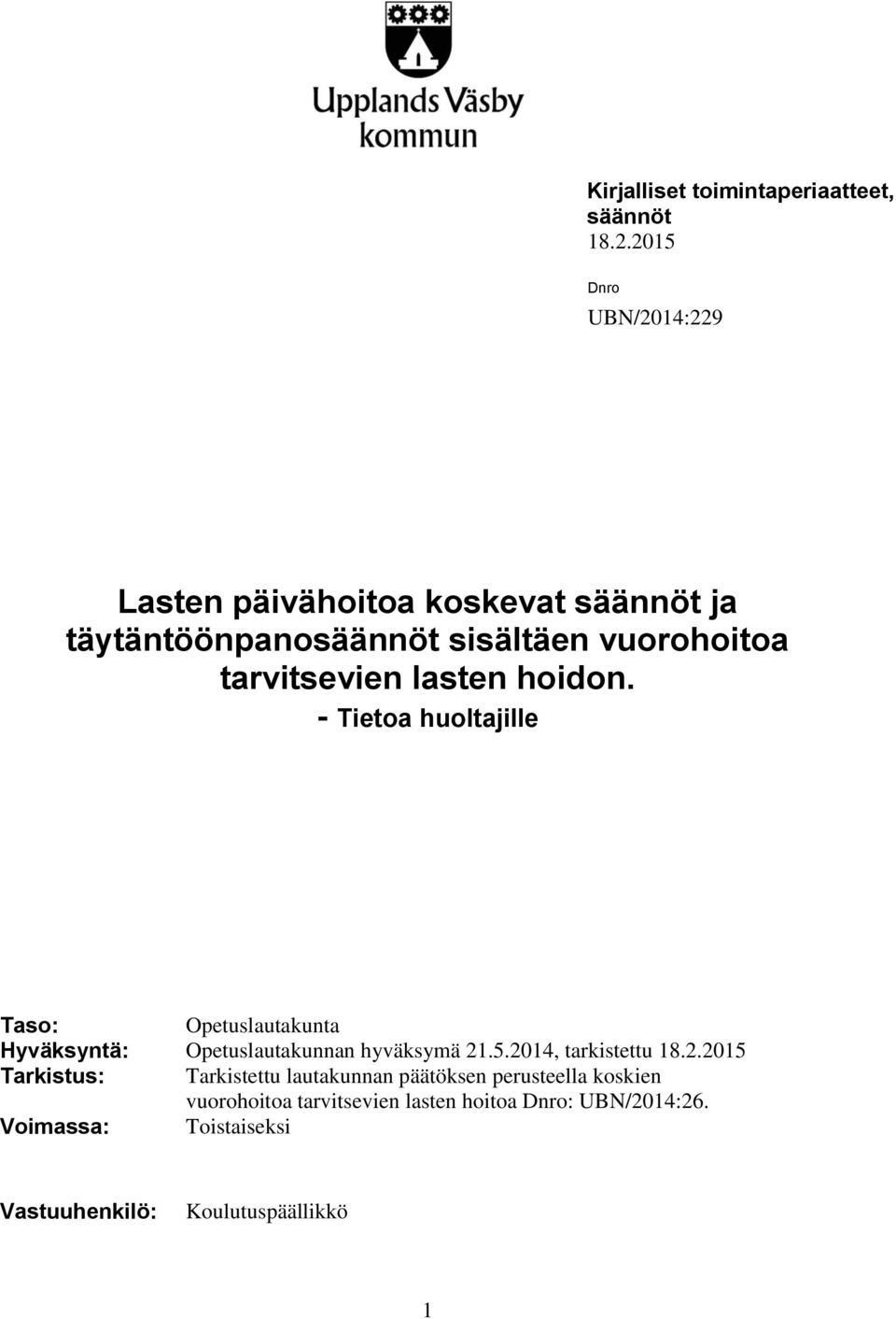 lasten hoidon. - Tietoa huoltajille Taso: Opetuslautakunta Hyväksyntä: Opetuslautakunnan hyväksymä 21.5.