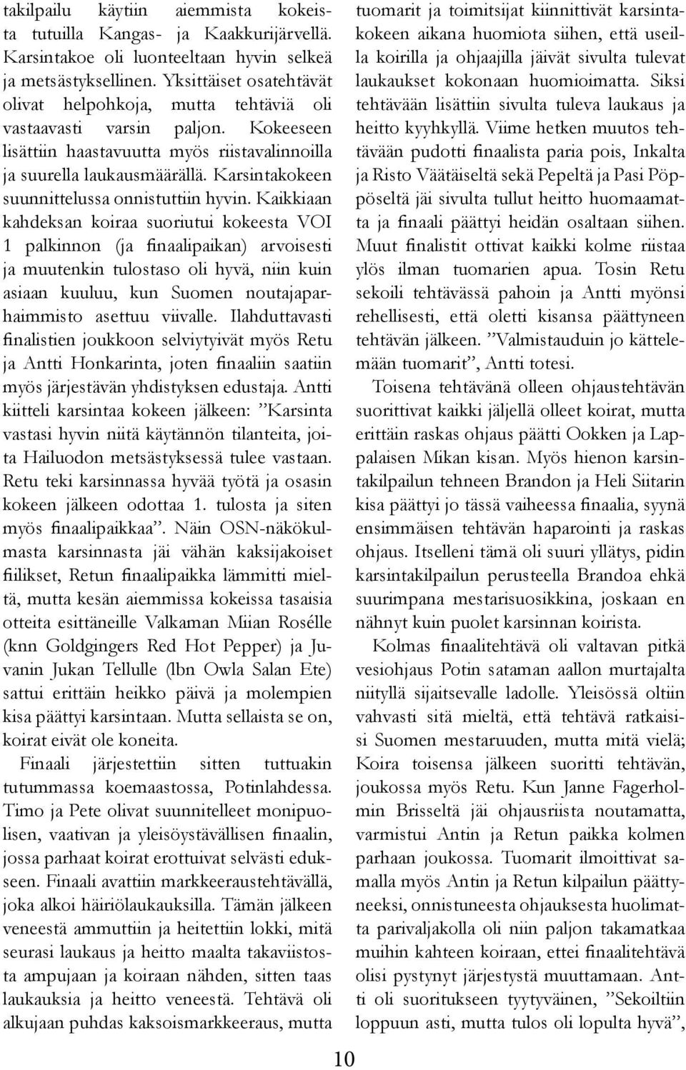 Karsintakokeen suunnittelussa onnistuttiin hyvin.