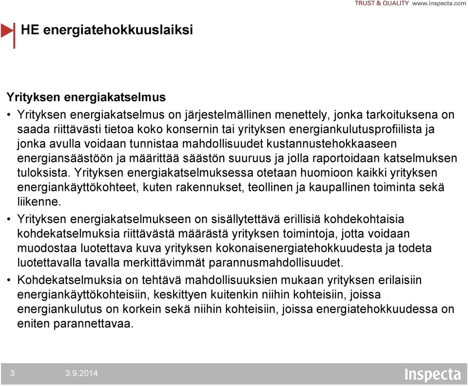 Yrityksen energiakatselmuksessa otetaan huomioon kaikki yrityksen energiankäyttökohteet, kuten rakennukset, teollinen ja kaupallinen toiminta sekä liikenne.