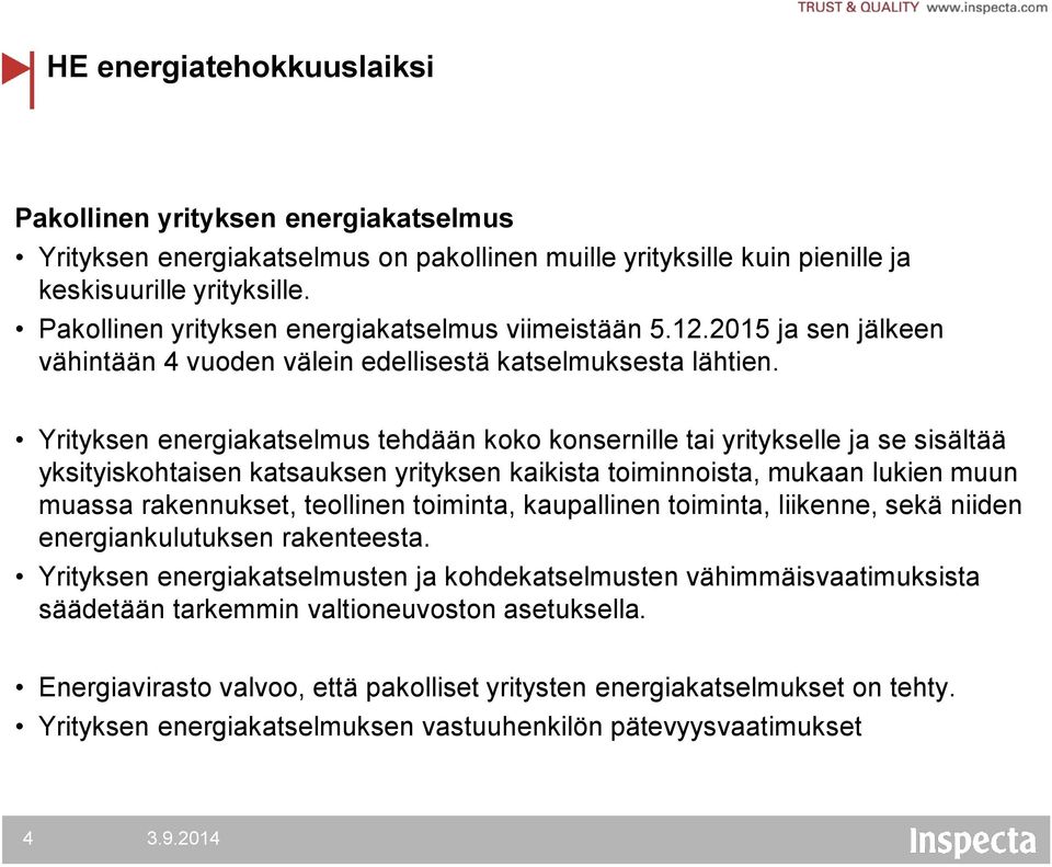 Yrityksen energiakatselmus tehdään koko konsernille tai yritykselle ja se sisältää yksityiskohtaisen katsauksen yrityksen kaikista toiminnoista, mukaan lukien muun muassa rakennukset, teollinen