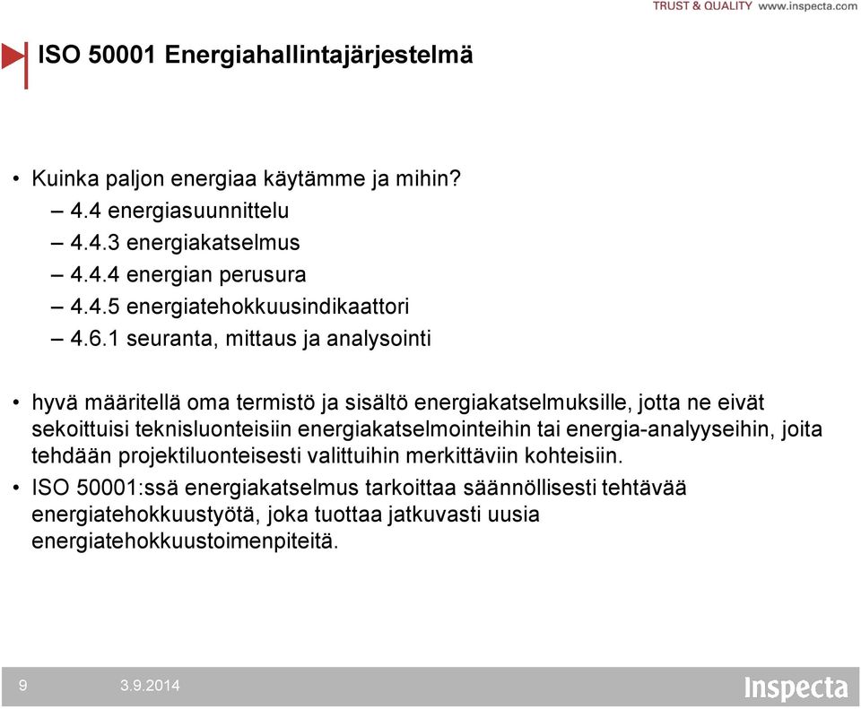 1 seuranta, mittaus ja analysointi hyvä määritellä oma termistö ja sisältö energiakatselmuksille, jotta ne eivät sekoittuisi teknisluonteisiin