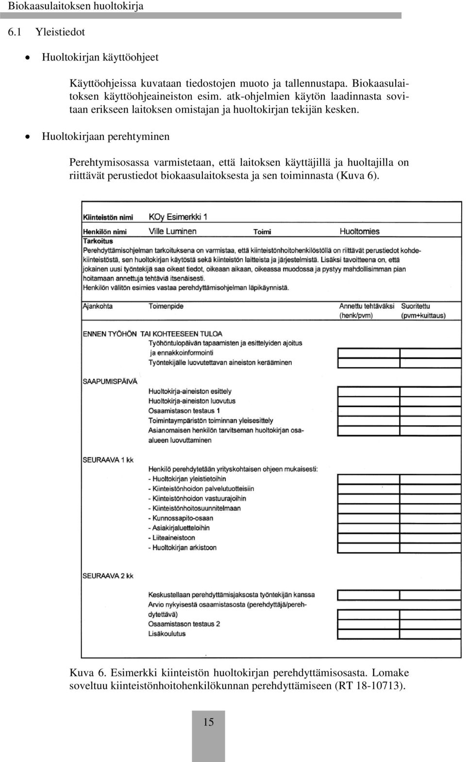 atk-ohjelmien käytön laadinnasta sovitaan erikseen laitoksen omistajan ja huoltokirjan tekijän kesken.