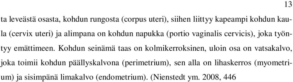 (Nienstedt ym. 2008, 446 447.) Normaalin raskauden aikana paino äidillä nousee 8-15 kilogrammaa.