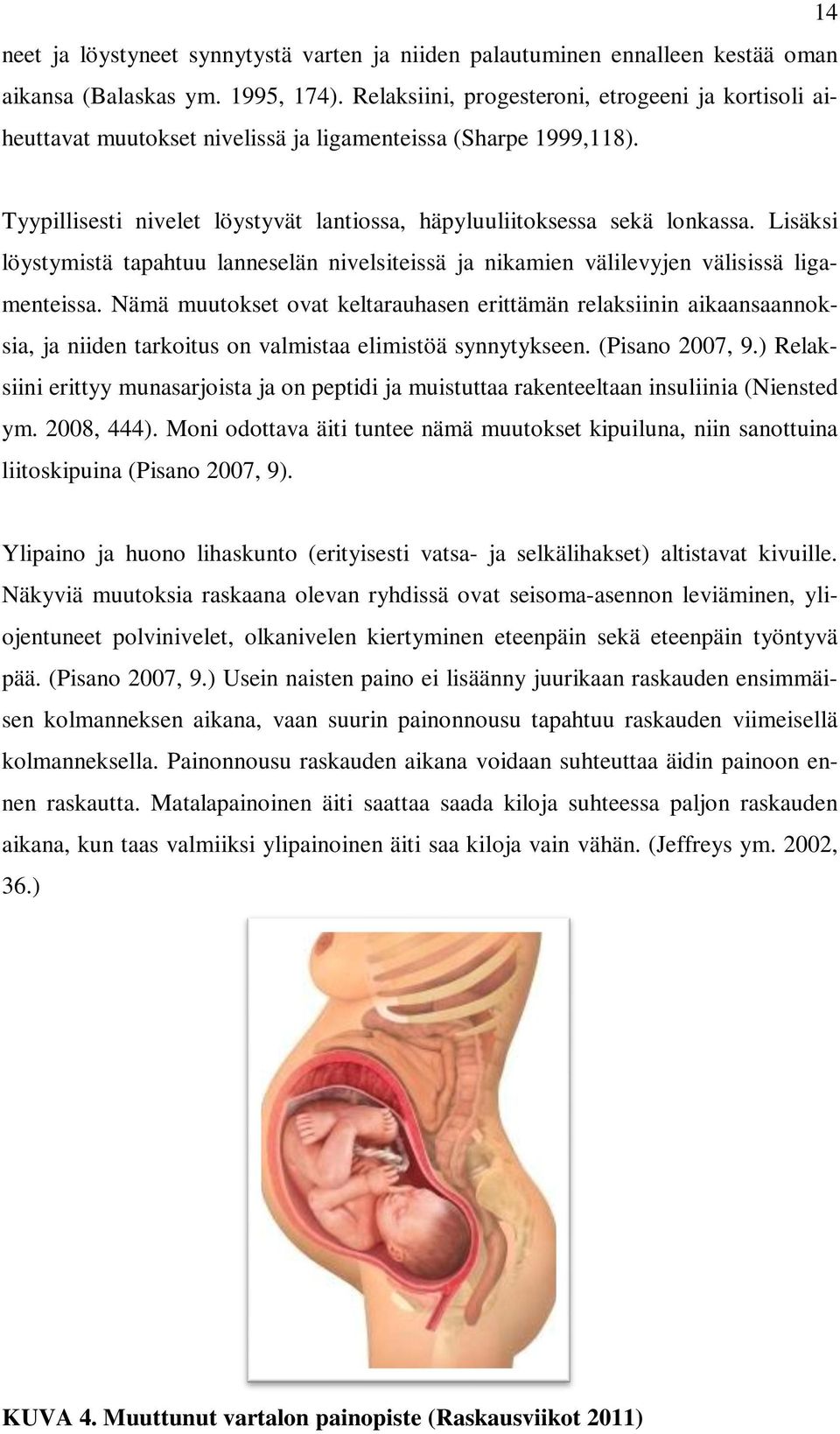 Lisäksi löystymistä tapahtuu lanneselän nivelsiteissä ja nikamien välilevyjen välisissä ligamenteissa.