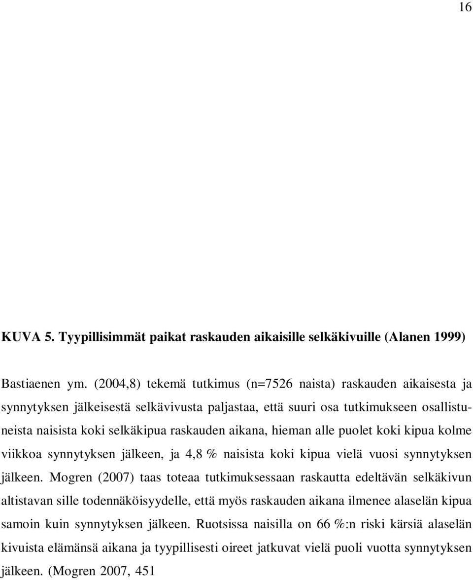 hieman alle puolet koki kipua kolme viikkoa synnytyksen jälkeen, ja 4,8 % naisista koki kipua vielä vuosi synnytyksen jälkeen.