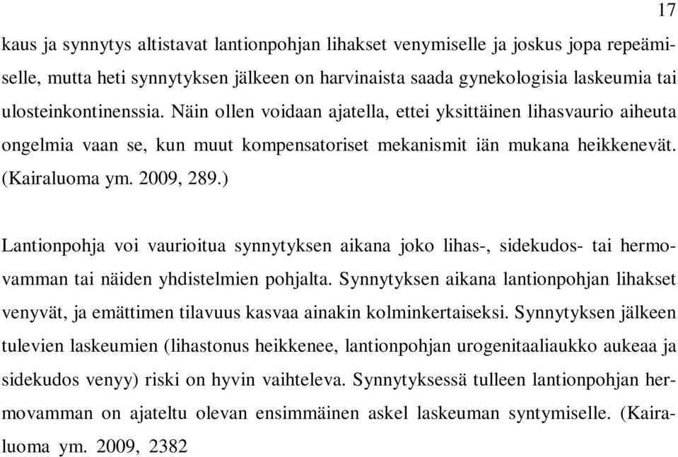 ) Lantionpohja voi vaurioitua synnytyksen aikana joko lihas-, sidekudos- tai hermovamman tai näiden yhdistelmien pohjalta.