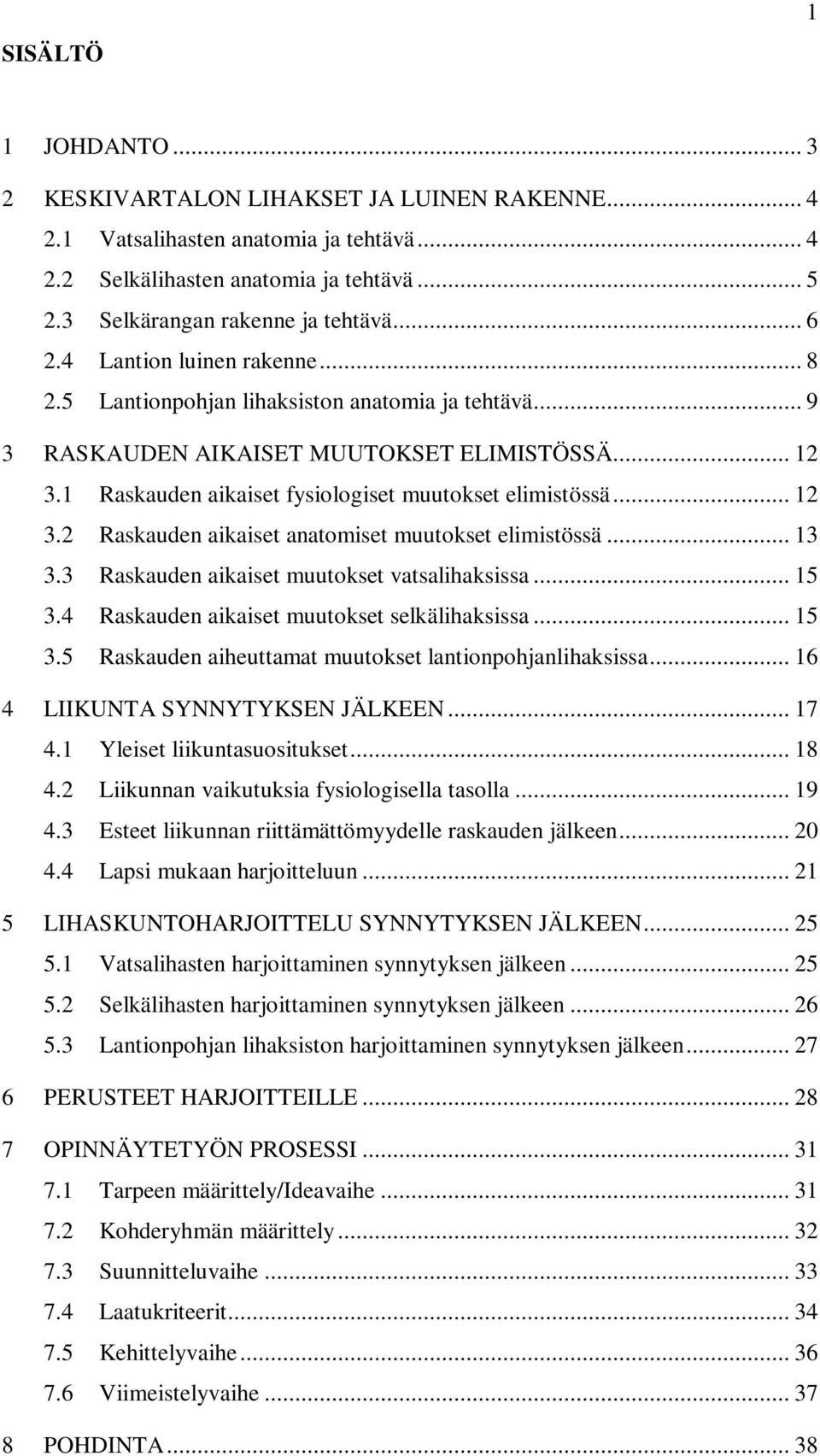 .. 13 3.3 Raskauden aikaiset muutokset vatsalihaksissa... 15 3.4 Raskauden aikaiset muutokset selkälihaksissa... 15 3.5 Raskauden aiheuttamat muutokset lantionpohjanlihaksissa.