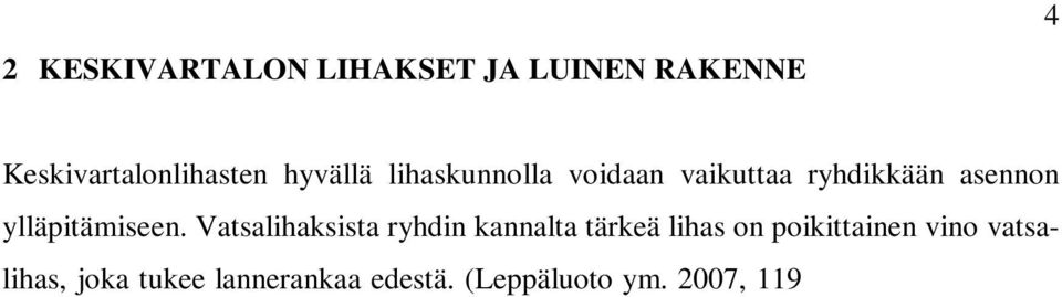 Vahvat ja hyvässä kunnossa olevat selkälihakset auttavat ylläpitämään ryhdikkään asennon ja selkäranka sietää paremmin rasitusta (Selkäliitto 2009).