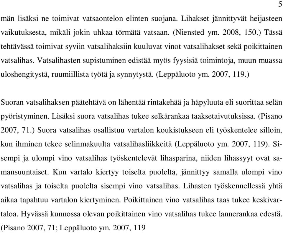 Vatsalihasten supistuminen edistää myös fyysisiä toimintoja, muun muassa uloshengitystä, ruumiillista työtä ja synnytystä. (Leppäluoto ym. 2007, 119.