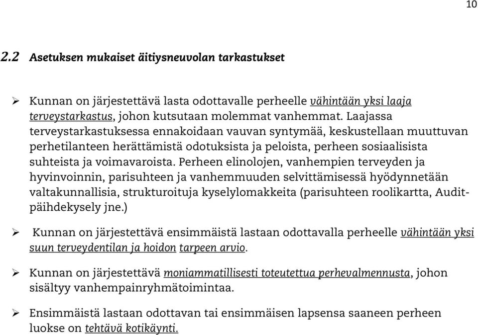 Perheen elinolojen, vanhempien terveyden ja hyvinvoinnin, parisuhteen ja vanhemmuuden selvittämisessä hyödynnetään valtakunnallisia, strukturoituja kyselylomakkeita (parisuhteen roolikartta,
