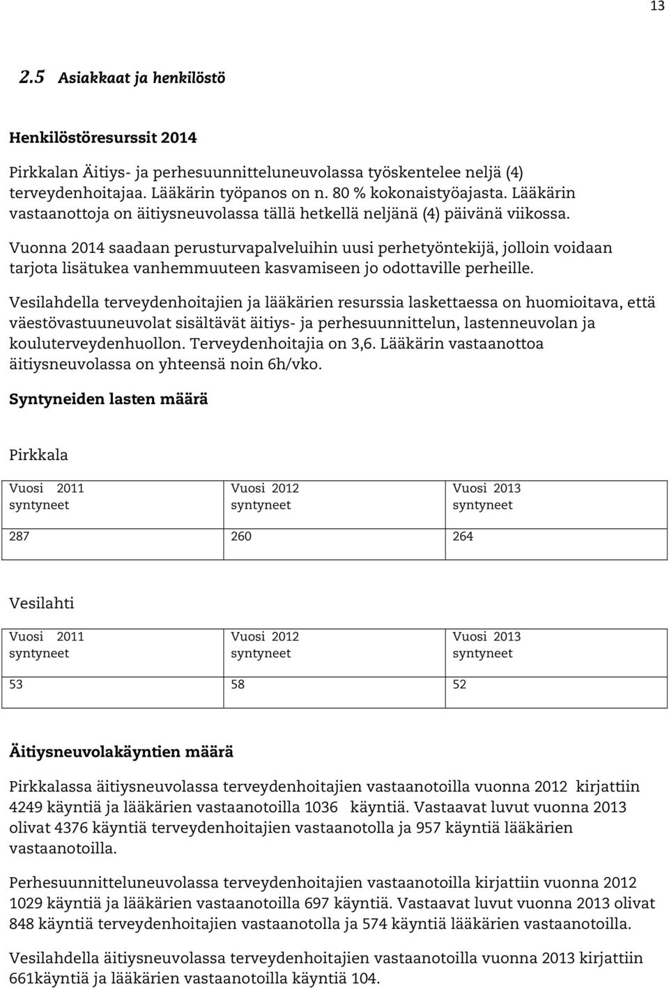 Vuonna 2014 saadaan perusturvapalveluihin uusi perhetyöntekijä, jolloin voidaan tarjota lisätukea vanhemmuuteen kasvamiseen jo odottaville perheille.