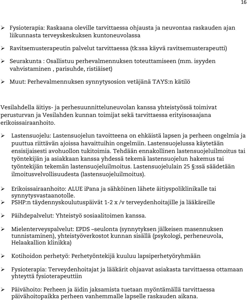 isyyden vahvistaminen, parisuhde, ristiäiset) Muut: Perhevalmennuksen synnytysosion vetäjänä TAYS:n kätilö Vesilahdella äitiys- ja perhesuunnitteluneuvolan kanssa yhteistyössä toimivat perusturvan ja