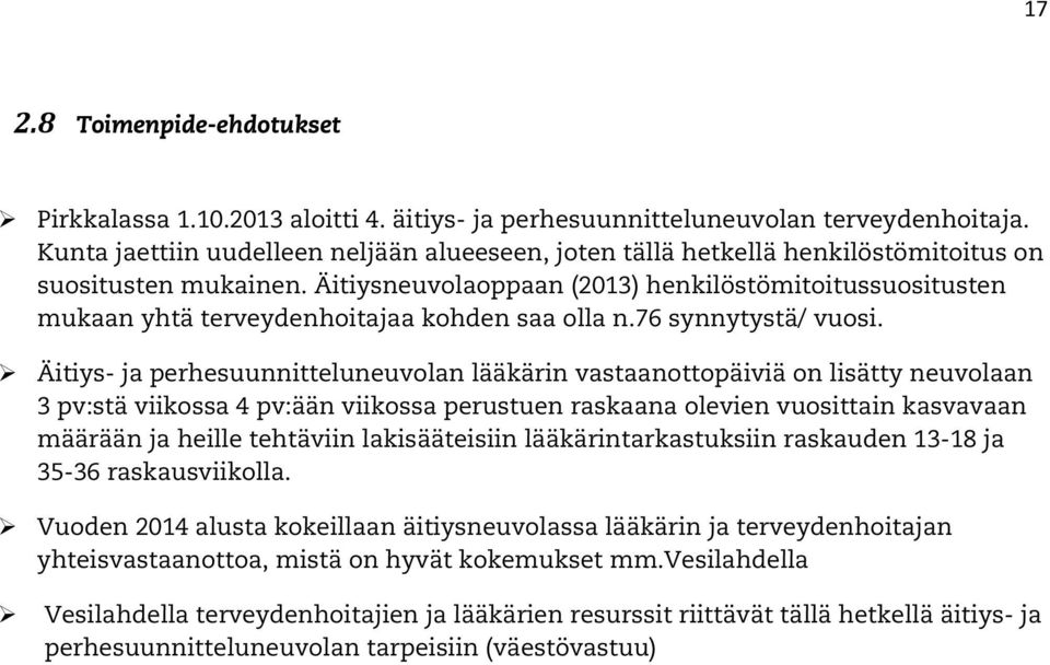 Äitiysneuvolaoppaan (2013) henkilöstömitoitussuositusten mukaan yhtä terveydenhoitajaa kohden saa olla n.76 synnytystä/ vuosi.