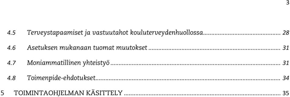 6 Asetuksen mukanaan tuomat muutokset... 31 4.