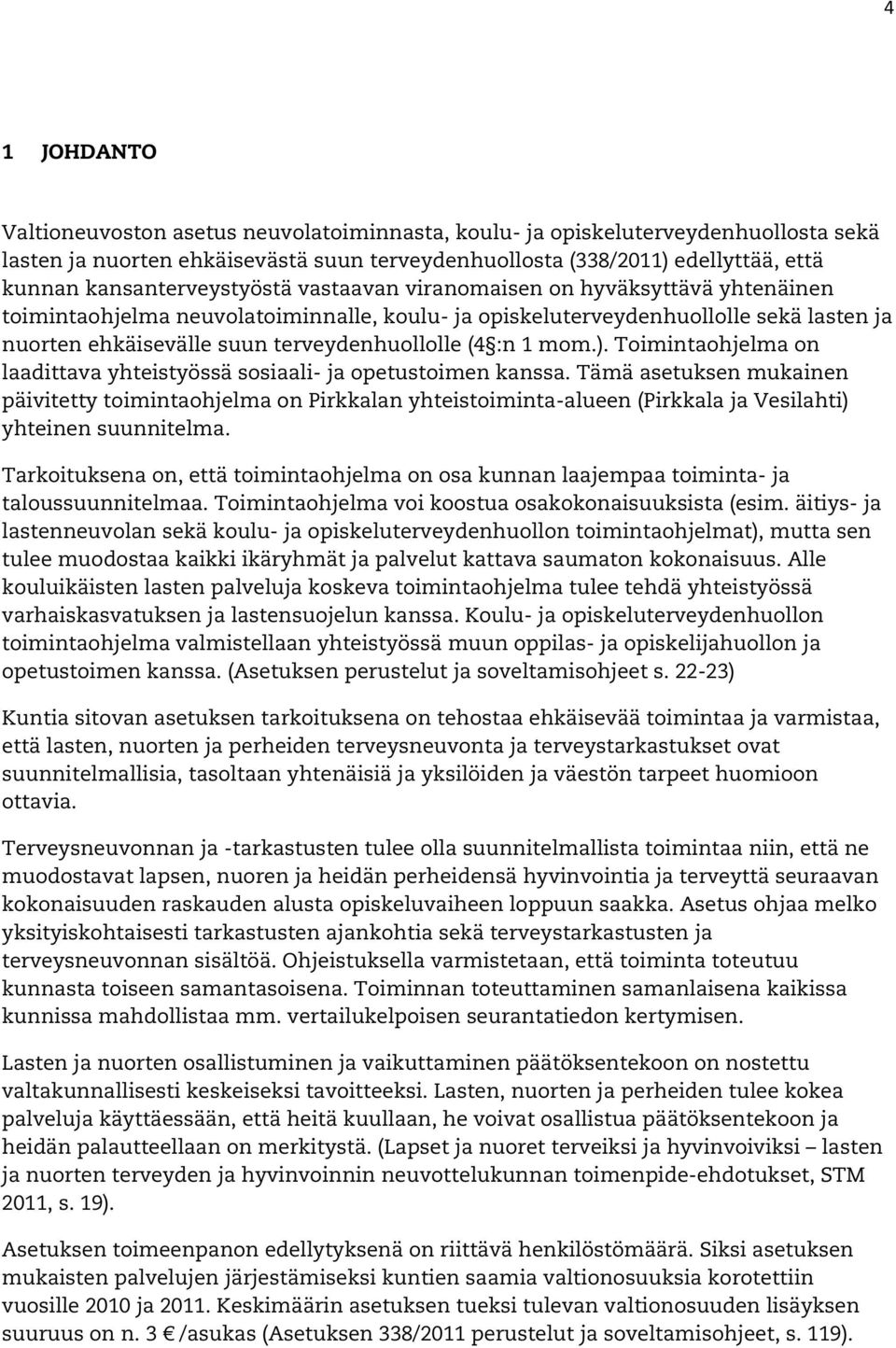 terveydenhuollolle (4 :n 1 mom.). Toimintaohjelma on laadittava yhteistyössä sosiaali- ja opetustoimen kanssa.