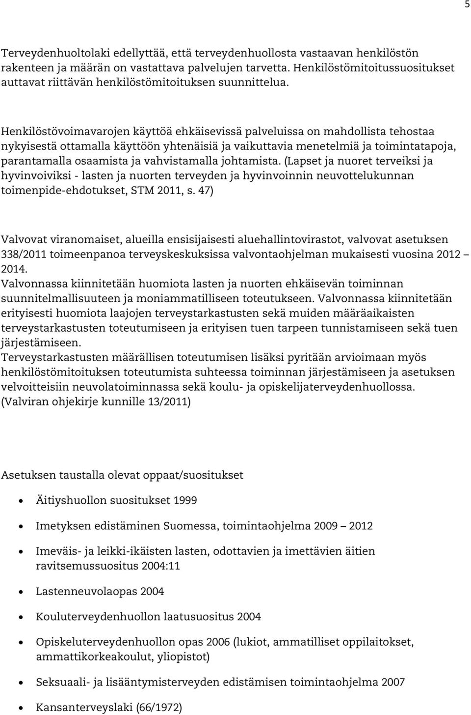 Henkilöstövoimavarojen käyttöä ehkäisevissä palveluissa on mahdollista tehostaa nykyisestä ottamalla käyttöön yhtenäisiä ja vaikuttavia menetelmiä ja toimintatapoja, parantamalla osaamista ja