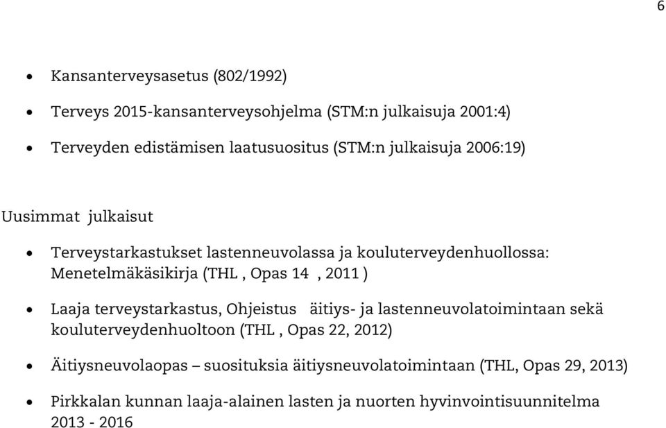 2011 ) Laaja terveystarkastus, Ohjeistus äitiys- ja lastenneuvolatoimintaan sekä kouluterveydenhuoltoon (THL, Opas 22, 2012)